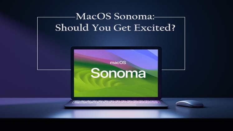 macOS Sonoma: Should You Get Excited?